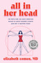 All in Her Head (The Truth and Lies Early Medicine Taught Us About Women's Bodies and Why It Matters) by Elizabeth Comen, 9780063293038