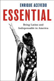 Essential (Being Latino and Indispensable in America) by Enrique Acevedo, 9780063343047