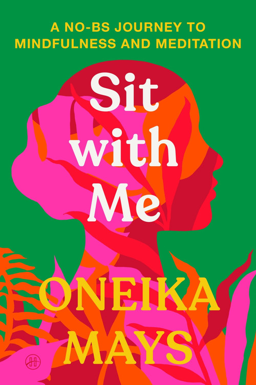 Sit with Me (A No-BS Journey to Mindfulness and Meditation) by Oneika Mays, 9780063435551