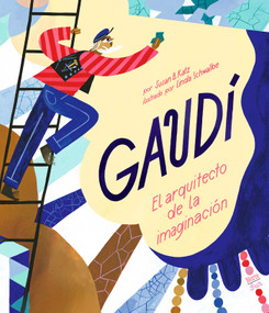 Gaudí-El arquitecto de la imaginación ((Spanish Edition)) by Susan B. Katz, Linda Schwalbe, 9780735846227