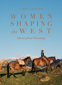 Women Shaping the West (Stories from Wyoming) by Lindsay Linton Buk, 9781685552442