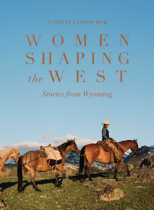 Women Shaping the West (Stories from Wyoming) by Lindsay Linton Buk, 9781685552442