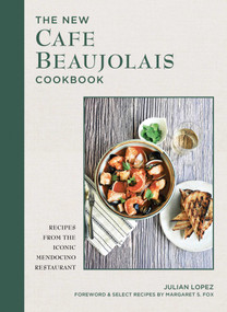 The New Cafe Beaujolais Cookbook (Recipes from the Iconic Mendocino Restaurant) by Julian Lopez, Daniela S. Tallman, Margaret S. Fox, 9781685555238