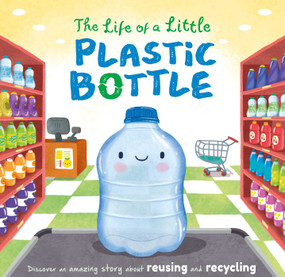 The Life of a Little Plastic Bottle (a Nature Stories Padded Board Book About Recycling & Reusing) by IglooBooks, Gisela Bohórquez, 9781837716739