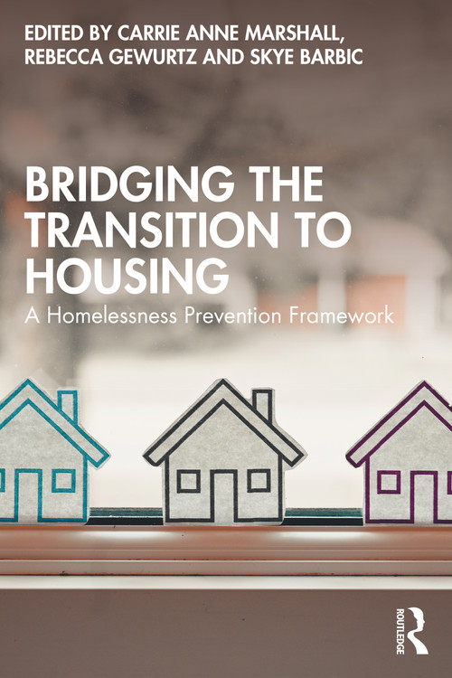 Bridging the Transition to Housing (A Homelessness Prevention Framework) by Carrie Anne Marshall, Rebecca Gewurtz, Skye Barbic, 9781032882987