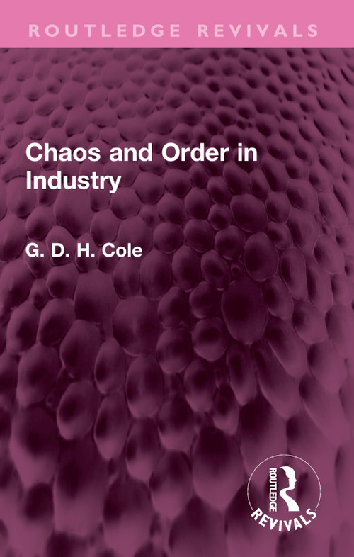 Chaos and Order in Industry by G.D.H. Cole, 9781032547961