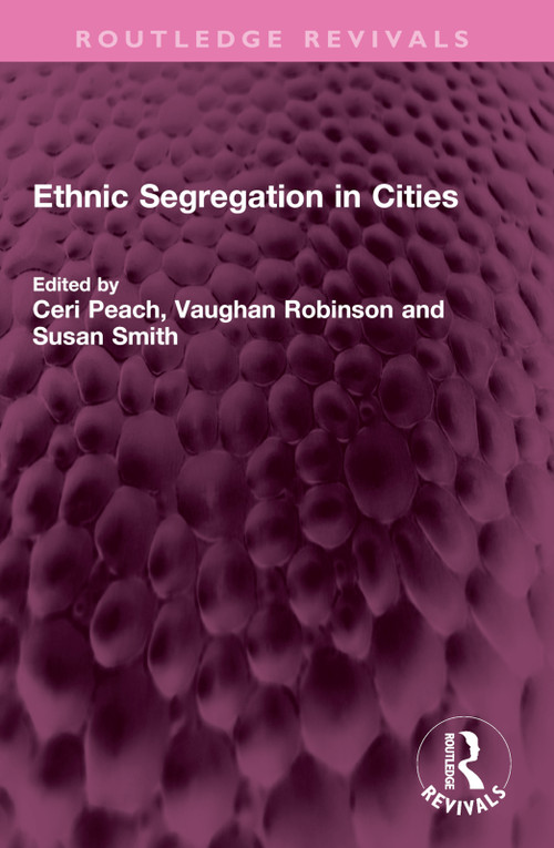 Ethnic Segregation in Cities by Ceri Peach, Vaughan Robinson, Susan Smith, 9781032539058