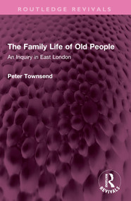 The Family Life of Old People (An Inquiry in East London) by Peter Townsend, 9781032560373