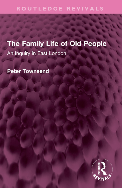 The Family Life of Old People (An Inquiry in East London) by Peter Townsend, 9781032560373