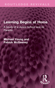 Learning Begins at Home (A Study of a Junior School and its Parents) by Michael Young, Patrick McGeeney, 9781032558233