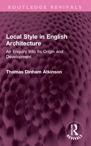 Local Style in English Architecture (An Enquiry Into Its Origin and Development) by Thomas Atkinson, 9781032707730