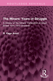 The Miners: Years of Struggle (A History of the Miners' Federation of Great Britain from 1910 Onwards) by Robert Page Arnot, 9781032537832