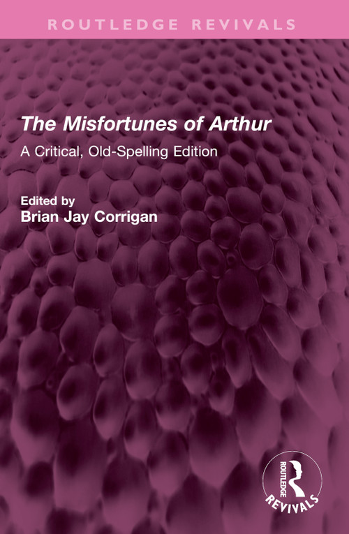 The Misfortunes of Arthur (A Critical, Old-Spelling Edition) by Thomas Hughes, Brian J. Corrigan, 9781032700724