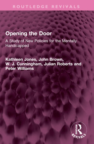 Opening the Door (A Study of New Policies for the Mentally Handicapped) by Kathleen Jones, John Brown, W. J. Cunningham, Julian Roberts, Peter Williams, 9781032538723