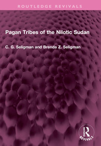Pagan Tribes of the Nilotic Sudan by C. G. Seligman, Brenda Z. Seligman, 9781032730349