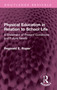 Physical Education in Relation to School Life (A Statement of Present Conditions and Future Needs) by Reginald E. Roper, 9781032548623