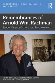 Remembrances of Arnold Wm. Rachman (Sándor Ferenczi Scholar and Psychoanalyst) by Harold Kooden, Michael Larivière, 9781032488455