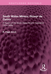 South Wales Miners: Glowyr de Cymru (A History of the South Wales Miners' Federation (1914-1926)) by Robert Page Arnot, 9781032551425