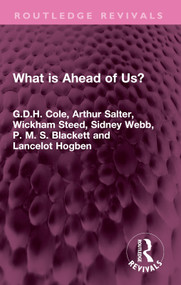 What is Ahead of Us? by G.D.H. Cole, Arthur Salter, Wickham Steed, Sidney Webb, P. M. S. Blackett, Lancelot Hogben, 9781032551395
