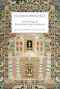 In God's Presence (A Theological Reintroduction to Judaism) by Alon Goshen-Gottstein, 9781540969835