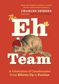 The Eh Team (A Celebration of Canadianisms from Elbows Up to Poutine) by Charles Demers, Charles Demers, Dakota Ray Hebert, 9781778403743