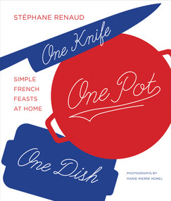 One Knife, One Pot, One Dish (Simple French Feasts at Home) by Stéphane Reynaud, Marie-Pierre Morel, 9781419727467
