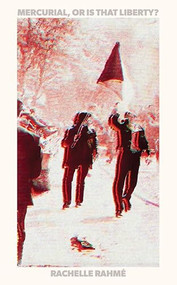 Mercurial, or Is That Liberty by Rachelle Rahmé, 9781964499574
