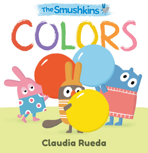 The Smushkins: Colors by Claudia Rueda, Claudia Rueda, Claudia Rueda, 9781536236590
