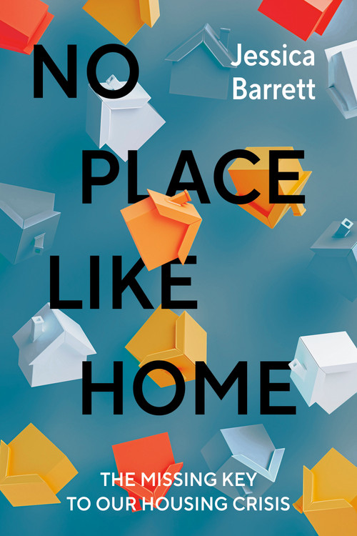 No Place Like Home (The Missing Key to Our Housing Crisis) by Jessica Barrett, 9780735250253