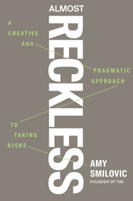 Almost Reckless (A Creative and Pragmatic Approach to Taking Risks) by Amy Smilovic, 9780593854792