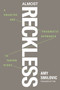 Almost Reckless (A Creative and Pragmatic Approach to Taking Risks) by Amy Smilovic, 9780593854792