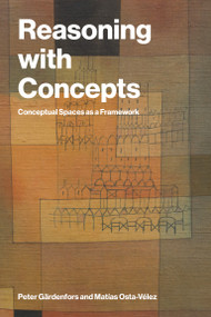 Reasoning with Concepts (Conceptual Spaces as a Framework) by Peter Gärdenfors, Matias Osta-Velez, 9780262053402