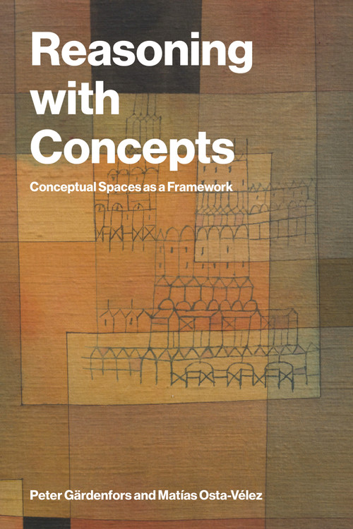 Reasoning with Concepts (Conceptual Spaces as a Framework) by Peter Gärdenfors, Matias Osta-Velez, 9780262053402
