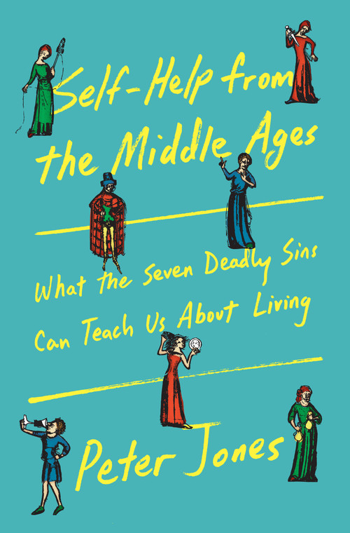 Self-Help from the Middle Ages (What the Seven Deadly Sins Can Teach Us About Living) by Peter Jones, 9780385551687
