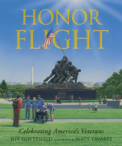 Honor Flight: Celebrating America's Veterans (A Picture Book About Military Memorials, American History, and Remembrance for Ages 7-10) by Jeff Gottesfeld, Matt Tavares, 9781536230154