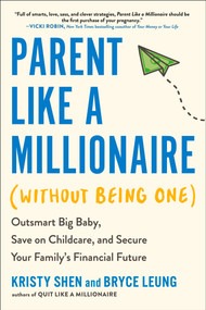Parent Like a Millionaire (Without Being One) (Outsmart Big Baby, Save on Childcare, and Secure Your Family's Financial Future) by Kristy Shen, Bryce Leung, JL Collins, 9780593719077
