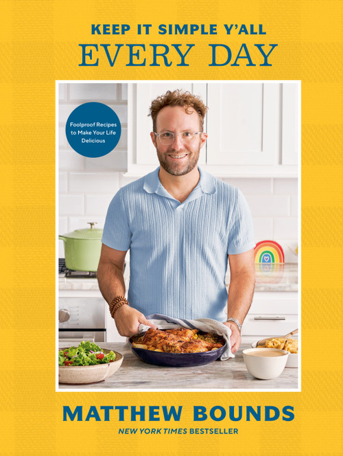 Keep It Simple Y'all: Every Day (Foolproof Recipes to Make Your Life Delicious: A Cookbook) by Matthew Bounds, 9798217034178