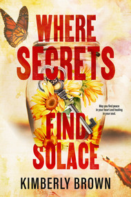Where Secrets Find Solace by Kimberly Brown, 9781957950792