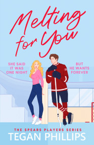 Melting For You (A steamy, second chance hockey romance) by Tegan Phillips, 9798217253159