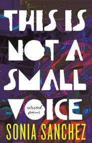 This Is Not a Small Voice (Selected Poems) by Sonia Sanchez, 9780807024492