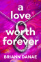 A Love Worth Forever by BriAnn Danae, 9781957950938