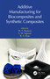 Additive Manufacturing for Biocomposites and Synthetic Composites by M. T. Mastura, S. M. Sapuan, R. A. Ilyas, 9781032422947
