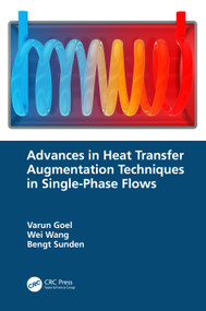 Advances in Heat Transfer Augmentation Techniques in Single-Phase Flows by Varun Goel, Wei Wang, Bengt Sunden, 9781032135625