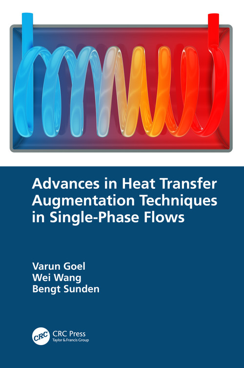 Advances in Heat Transfer Augmentation Techniques in Single-Phase Flows by Varun Goel, Wei Wang, Bengt Sunden, 9781032135625
