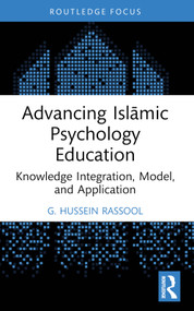Advancing Islāmic Psychology Education (Knowledge Integration, Model, and Application) - 9781032359724 by G. Hussein Rassool, 9781032359724