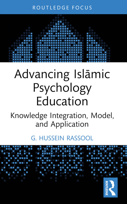 Advancing Islāmic Psychology Education (Knowledge Integration, Model, and Application) - 9781032359724 by G. Hussein Rassool, 9781032359724