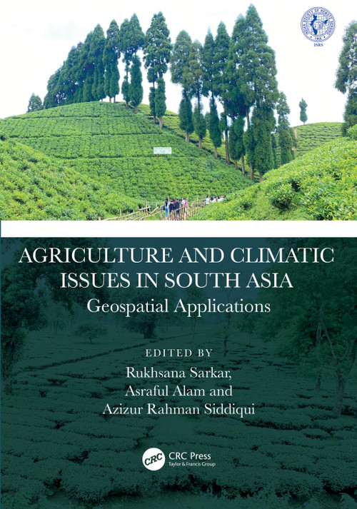 Agriculture and Climatic Issues in South Asia (Geospatial Applications) by Rukhsana Sarkar, Asraful Alam, Azizur Rahman Siddiqui, 9781032456096