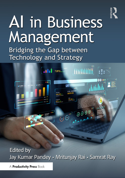 AI in Business Management (Bridging the Gap between Technology and Strategy) by Jay Kumar Pandey, Mritunjay Rai, Samrat Ray, 9781041012962
