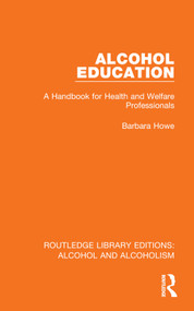 Alcohol Education (A Handbook for Health and Welfare Professionals) by Barbara Howe, 9781032616704