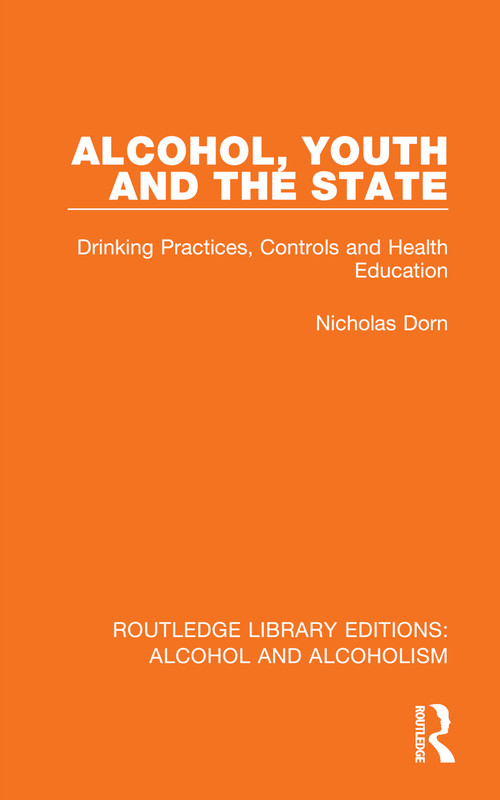 Alcohol, Youth and the State (Drinking Practices, Controls and Health Education) by Nicholas Dorn, 9781032608419